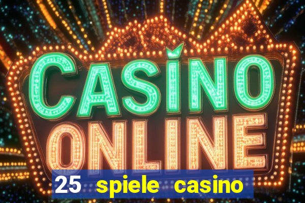 25 spiele casino und spielhalle