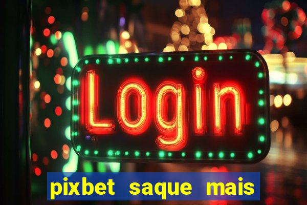 pixbet saque mais rapido do mundo