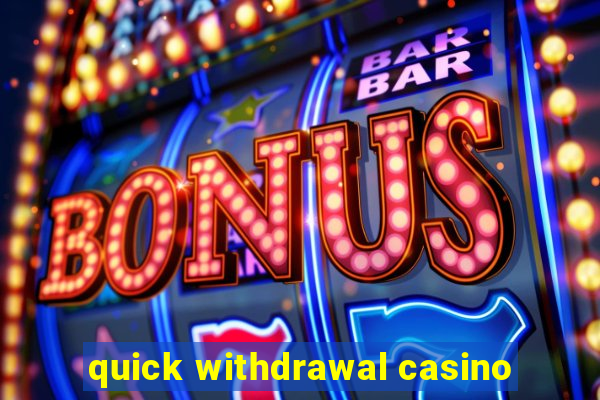 quick withdrawal casino