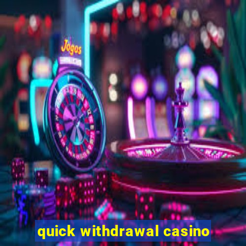 quick withdrawal casino