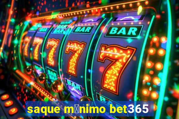 saque m铆nimo bet365