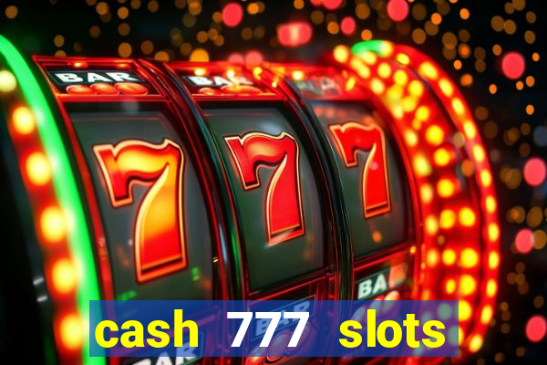 cash 777 slots paga mesmo