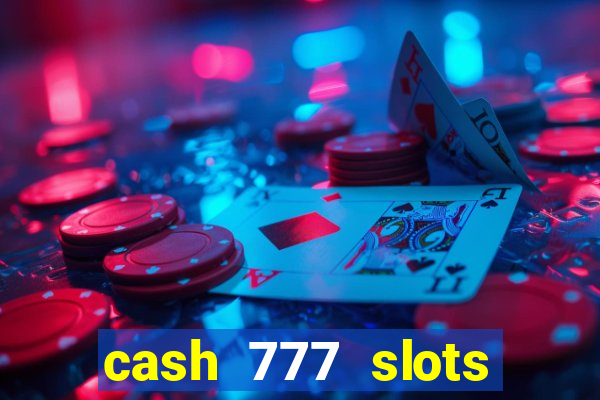 cash 777 slots paga mesmo