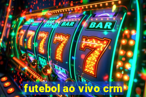 futebol ao vivo crm