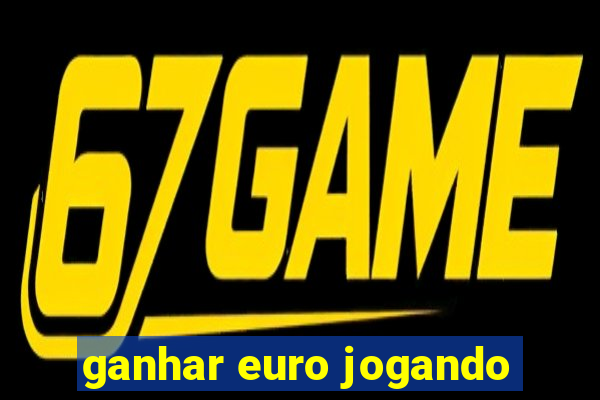 ganhar euro jogando