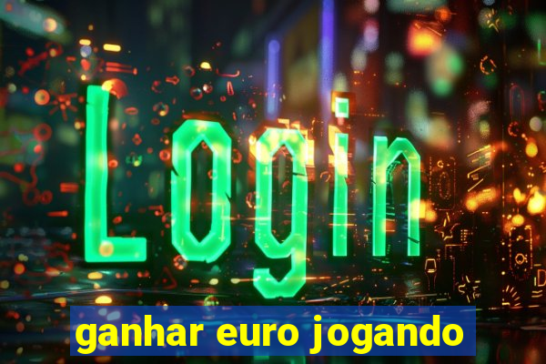 ganhar euro jogando