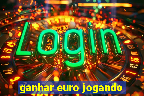 ganhar euro jogando