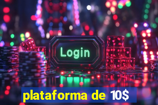 plataforma de 10$