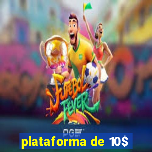 plataforma de 10$