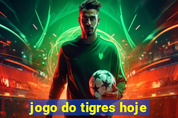 jogo do tigres hoje