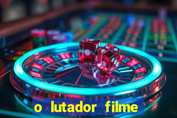 o lutador filme completo dublado mega filmes