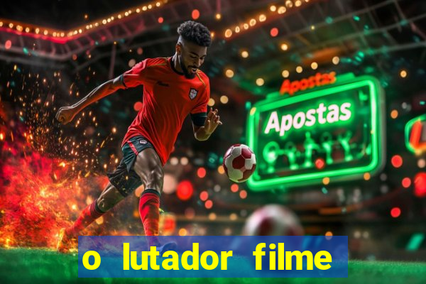 o lutador filme completo dublado mega filmes