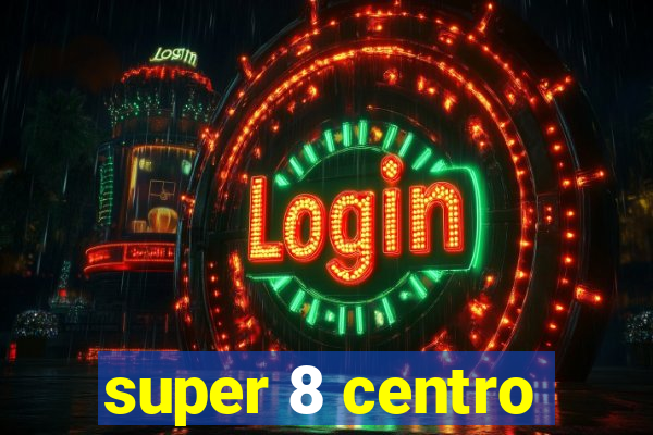 super 8 centro