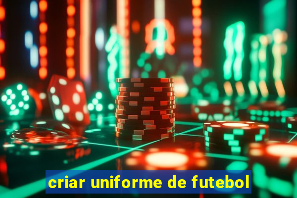 criar uniforme de futebol