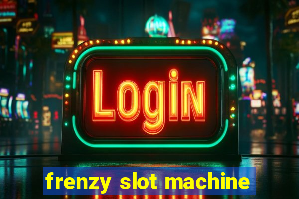 frenzy slot machine