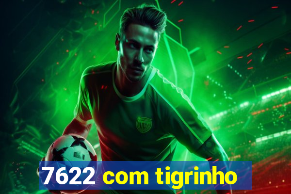 7622 com tigrinho