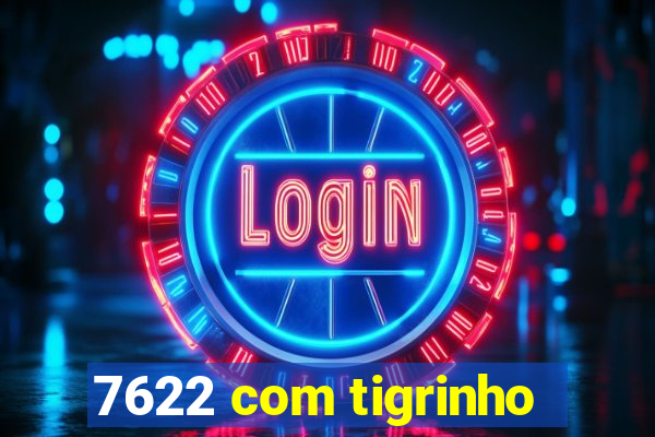 7622 com tigrinho