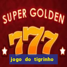 jogo do tigrinho valendo dinheiro