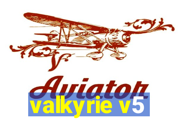 valkyrie v5