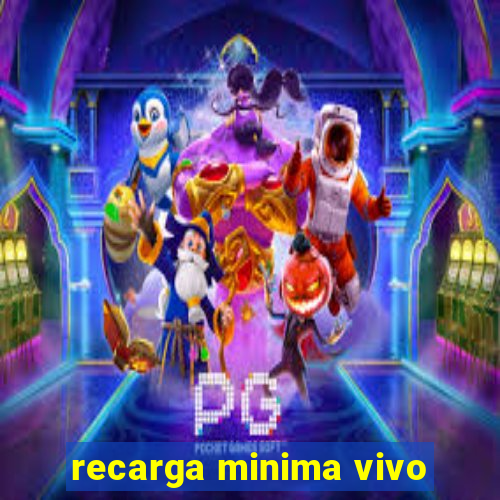 recarga minima vivo