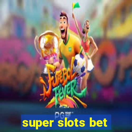 super slots bet