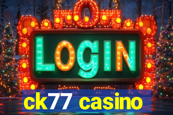 ck77 casino