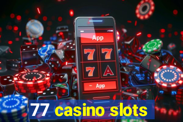 77 casino slots