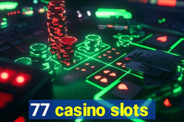 77 casino slots