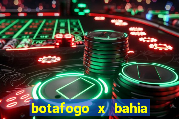 botafogo x bahia ao vivo