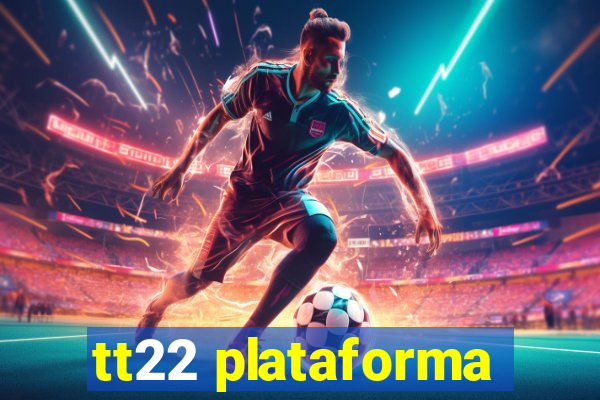 tt22 plataforma