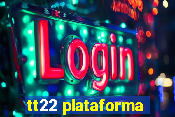 tt22 plataforma