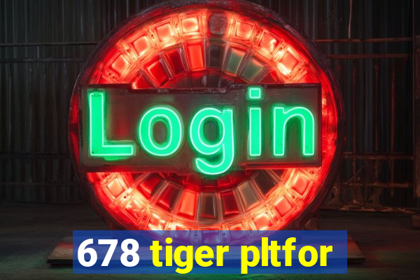 678 tiger pltfor