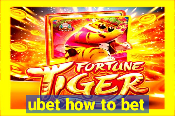 ubet how to bet