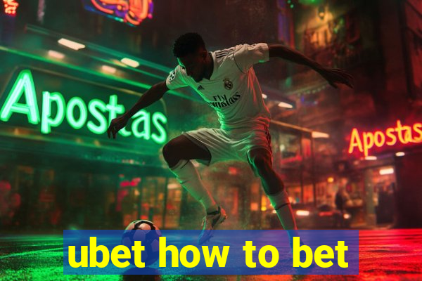 ubet how to bet