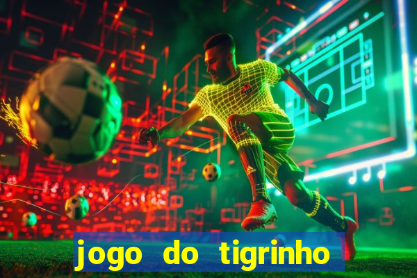 jogo do tigrinho oficial app