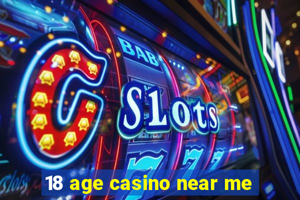 18 age casino near me