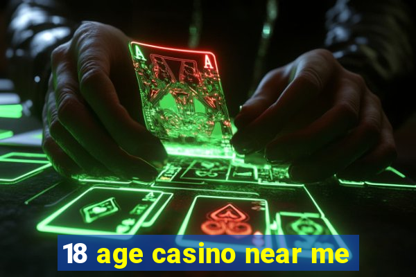 18 age casino near me