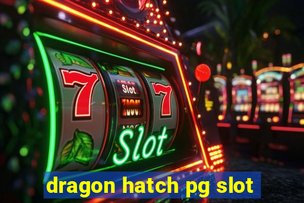 dragon hatch pg slot