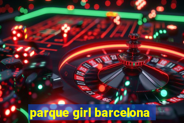 parque girl barcelona