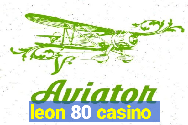 leon 80 casino