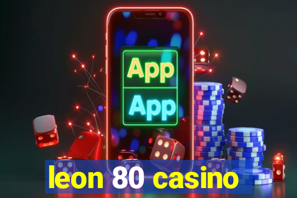 leon 80 casino