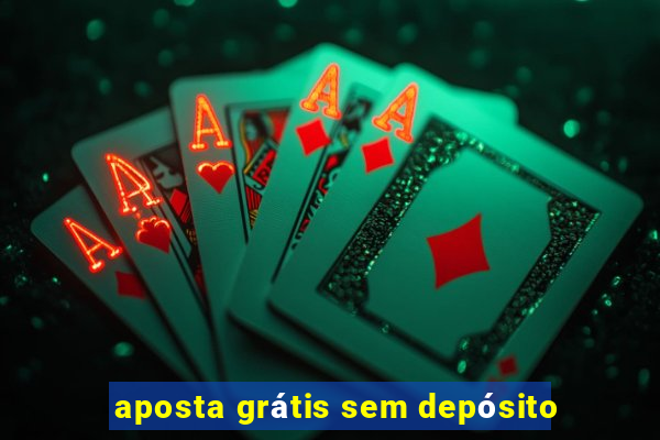 aposta grátis sem depósito