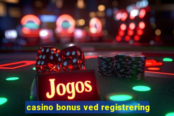 casino bonus ved registrering