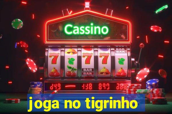 joga no tigrinho