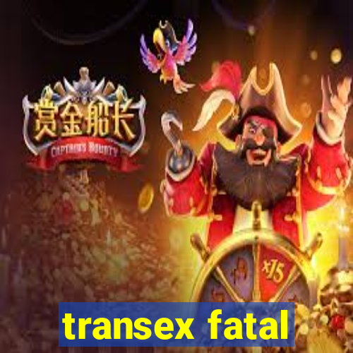 transex fatal