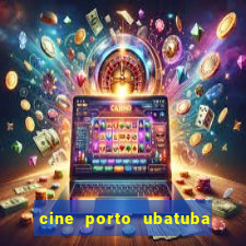 cine porto ubatuba filmes em cartaz