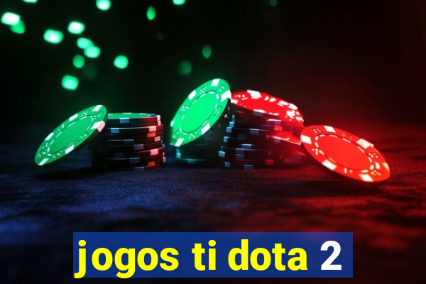 jogos ti dota 2