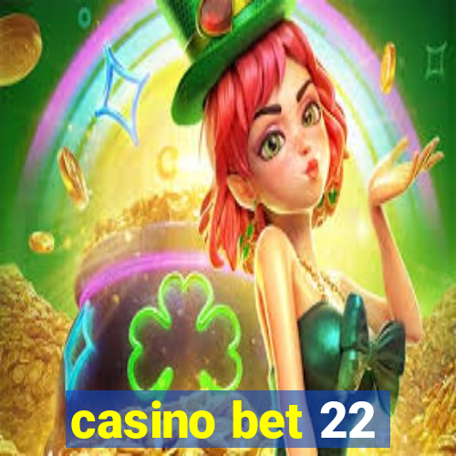 casino bet 22