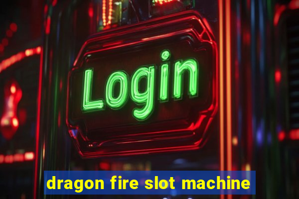 dragon fire slot machine