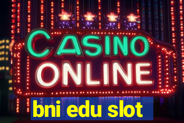 bni edu slot